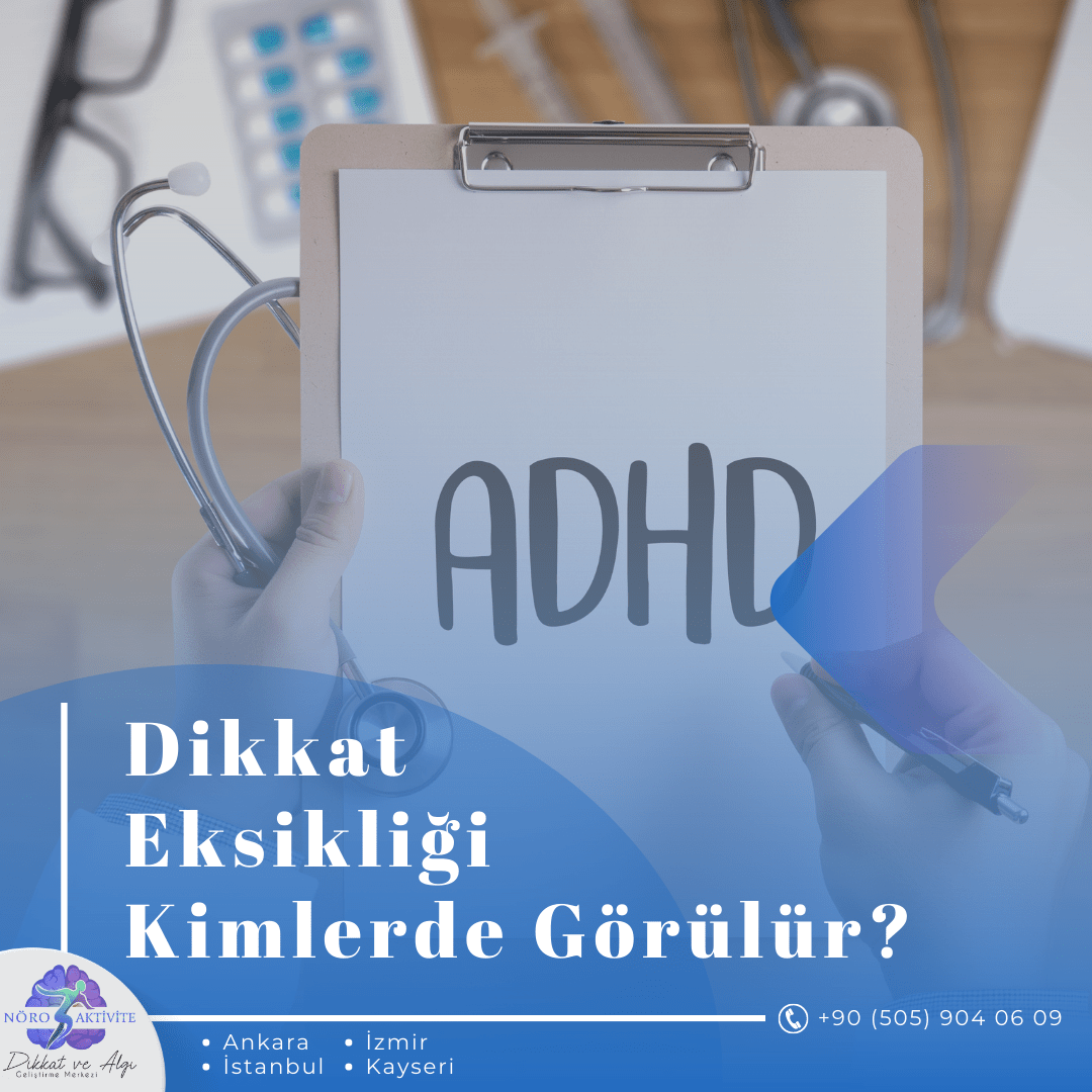 Dikkat Eksikliği Kimlerde Görülür?