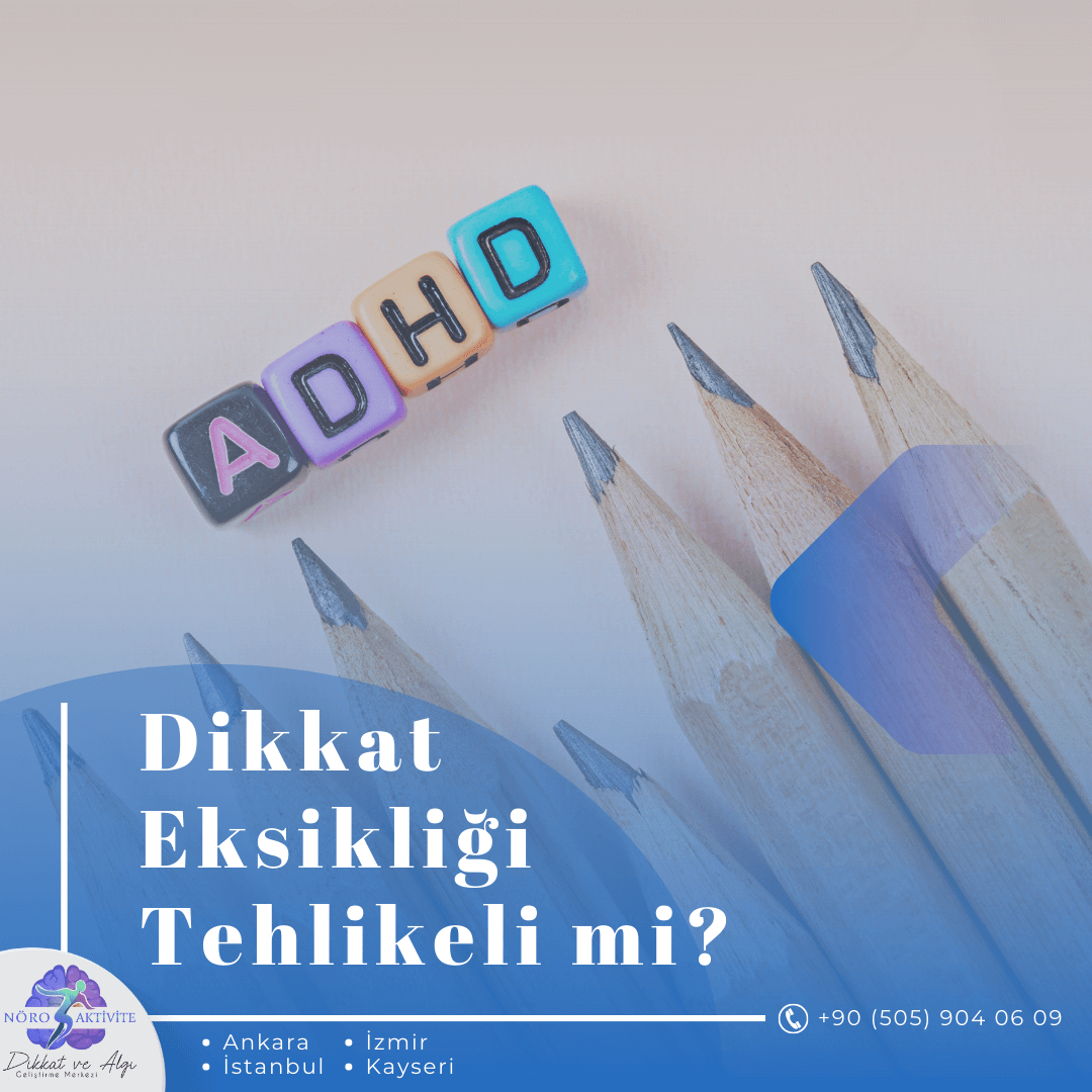 Dikkat Eksikliği Hiperaktivite Bozukluğu Tehlikeli midir?